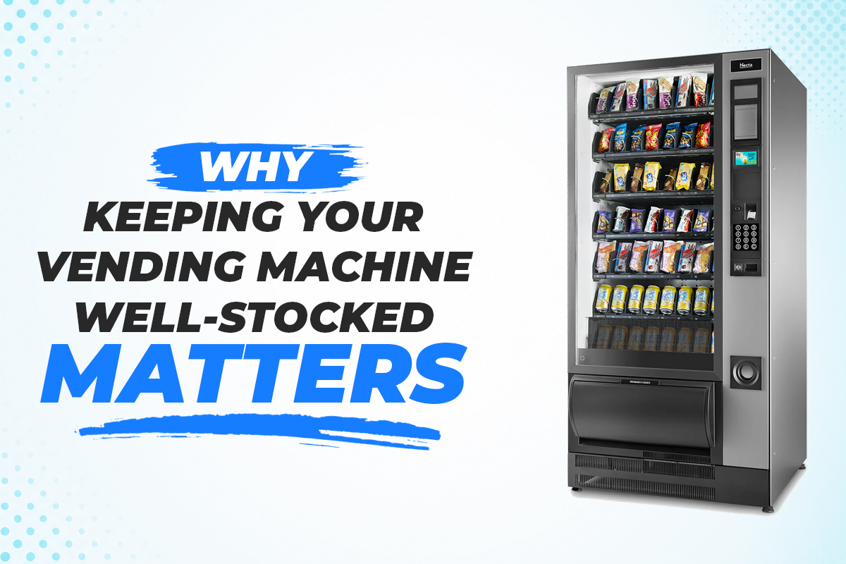 Why Keeping Your Vending Machine Well-Stocked Matters
